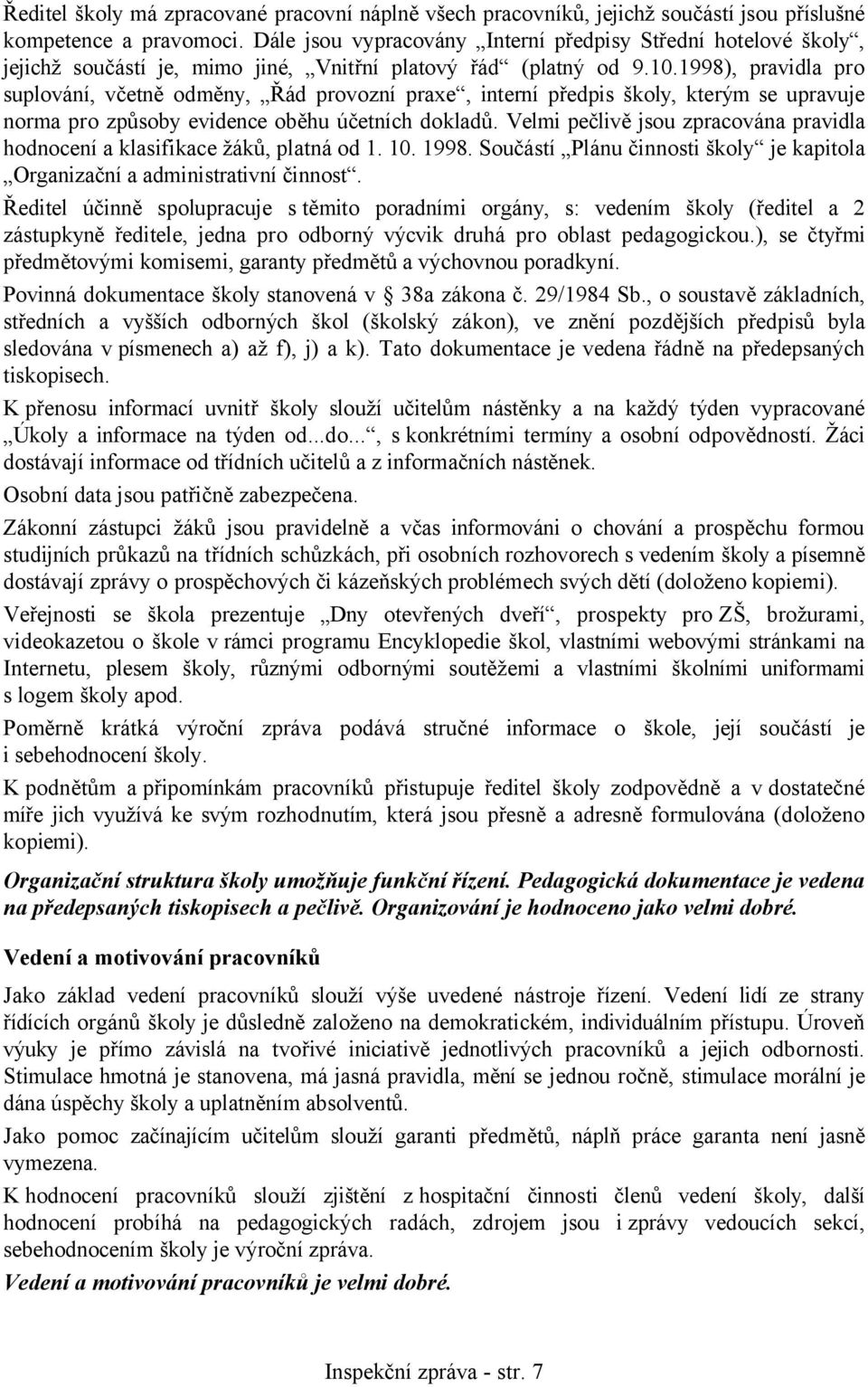 1998), pravidla pro suplování, včetně odměny, Řád provozní praxe, interní předpis školy, kterým se upravuje norma pro způsoby evidence oběhu účetních dokladů.