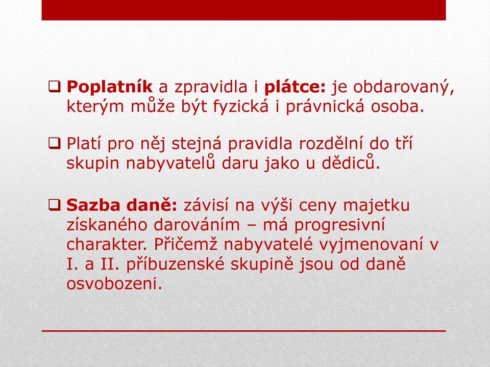 Platí pro něj stejná pravidla rozdělní do tří skupin nabyvatelů daru jako u dědiců.