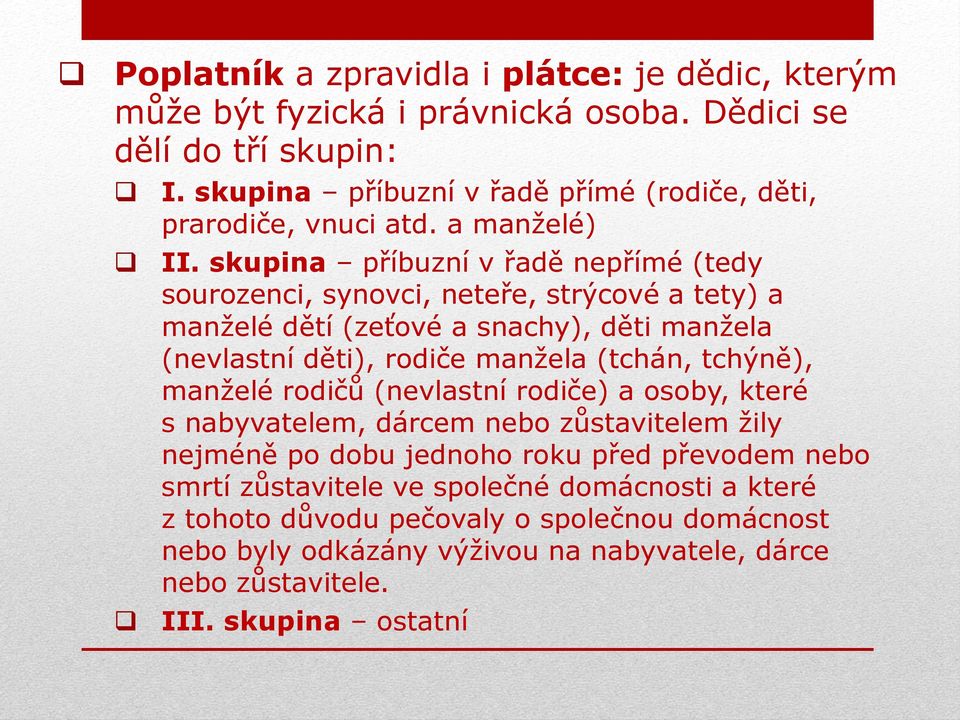 skupina příbuzní v řadě nepřímé (tedy sourozenci, synovci, neteře, strýcové a tety) a manželé dětí (zeťové a snachy), děti manžela (nevlastní děti), rodiče manžela (tchán,