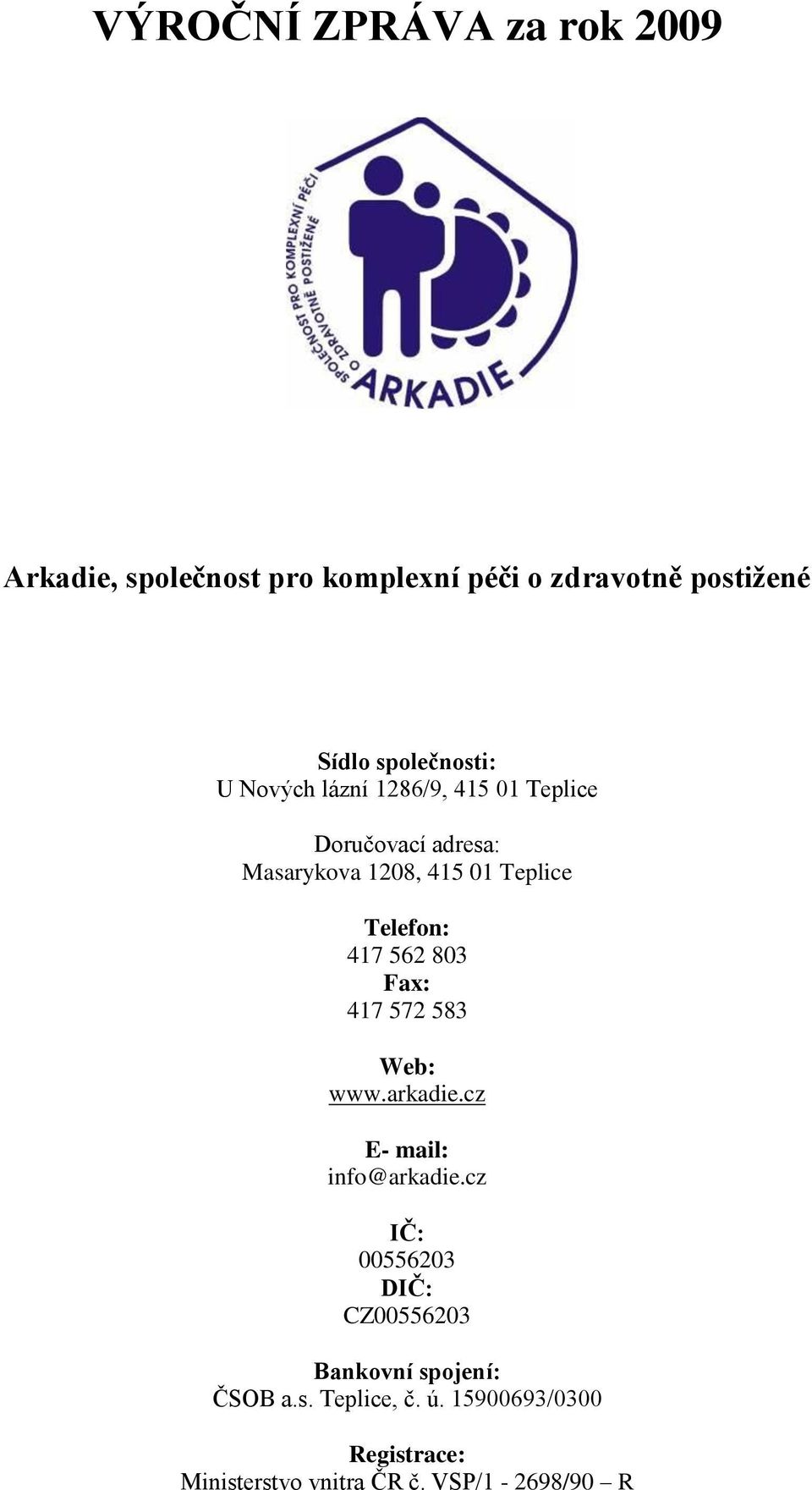 Telefon: 417 562 803 Fax: 417 572 583 Web: www.arkadie.cz E- mail: info@arkadie.