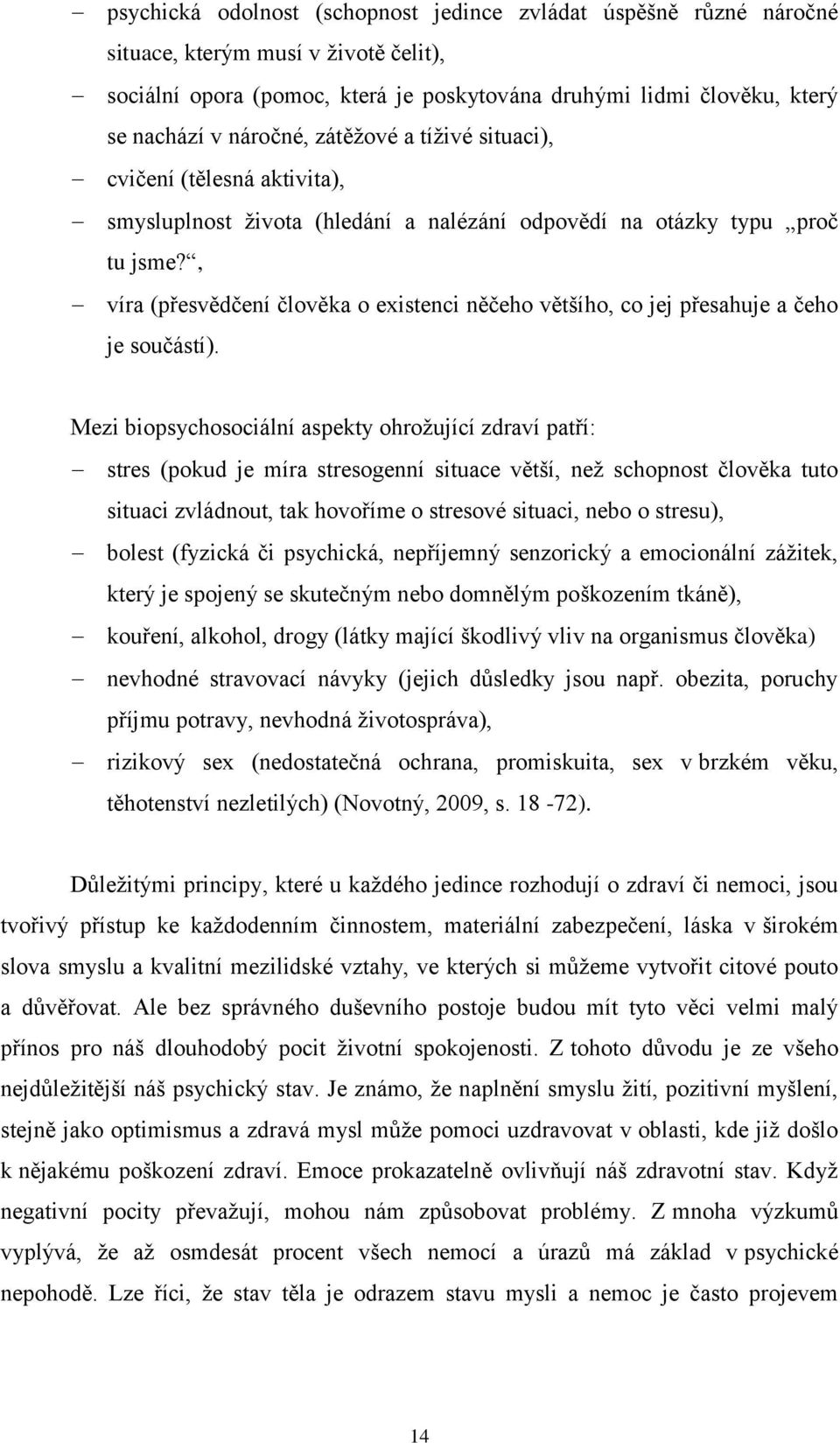 , víra (přesvědčení člověka o existenci něčeho většího, co jej přesahuje a čeho je součástí).