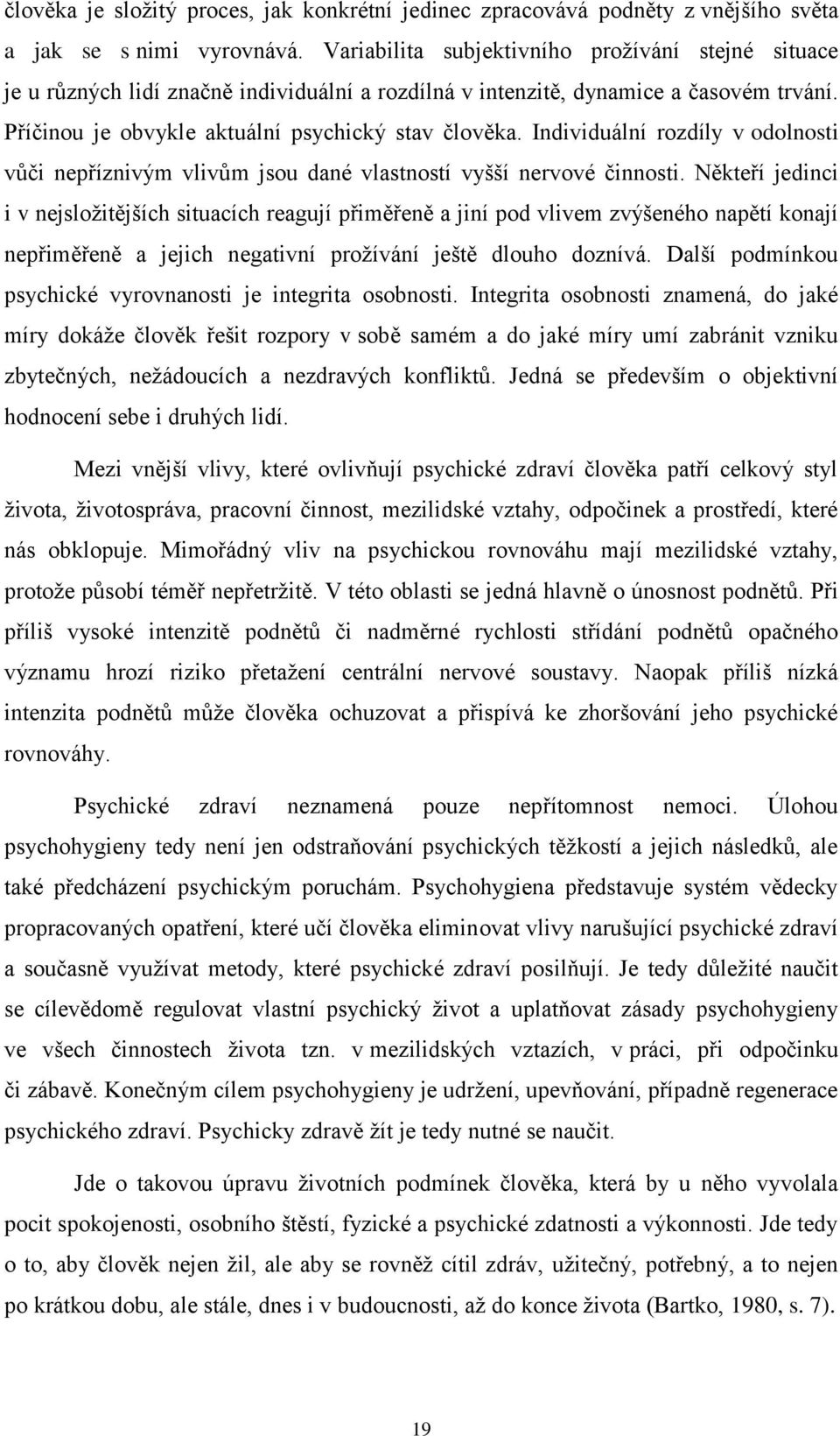 Individuální rozdíly v odolnosti vůči nepříznivým vlivům jsou dané vlastností vyšší nervové činnosti.