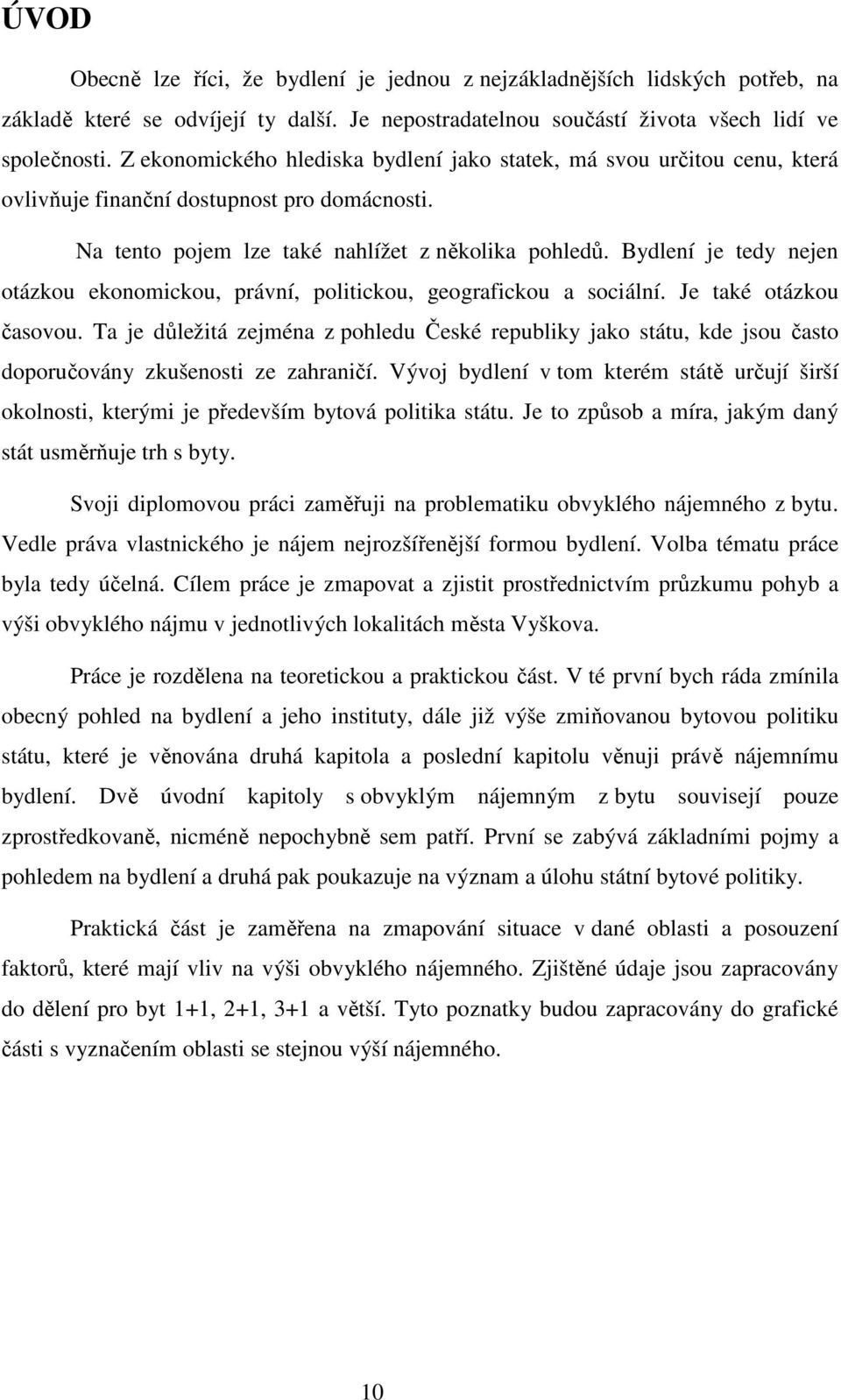 Bydlení je tedy nejen otázkou ekonomickou, právní, politickou, geografickou a sociální. Je také otázkou časovou.
