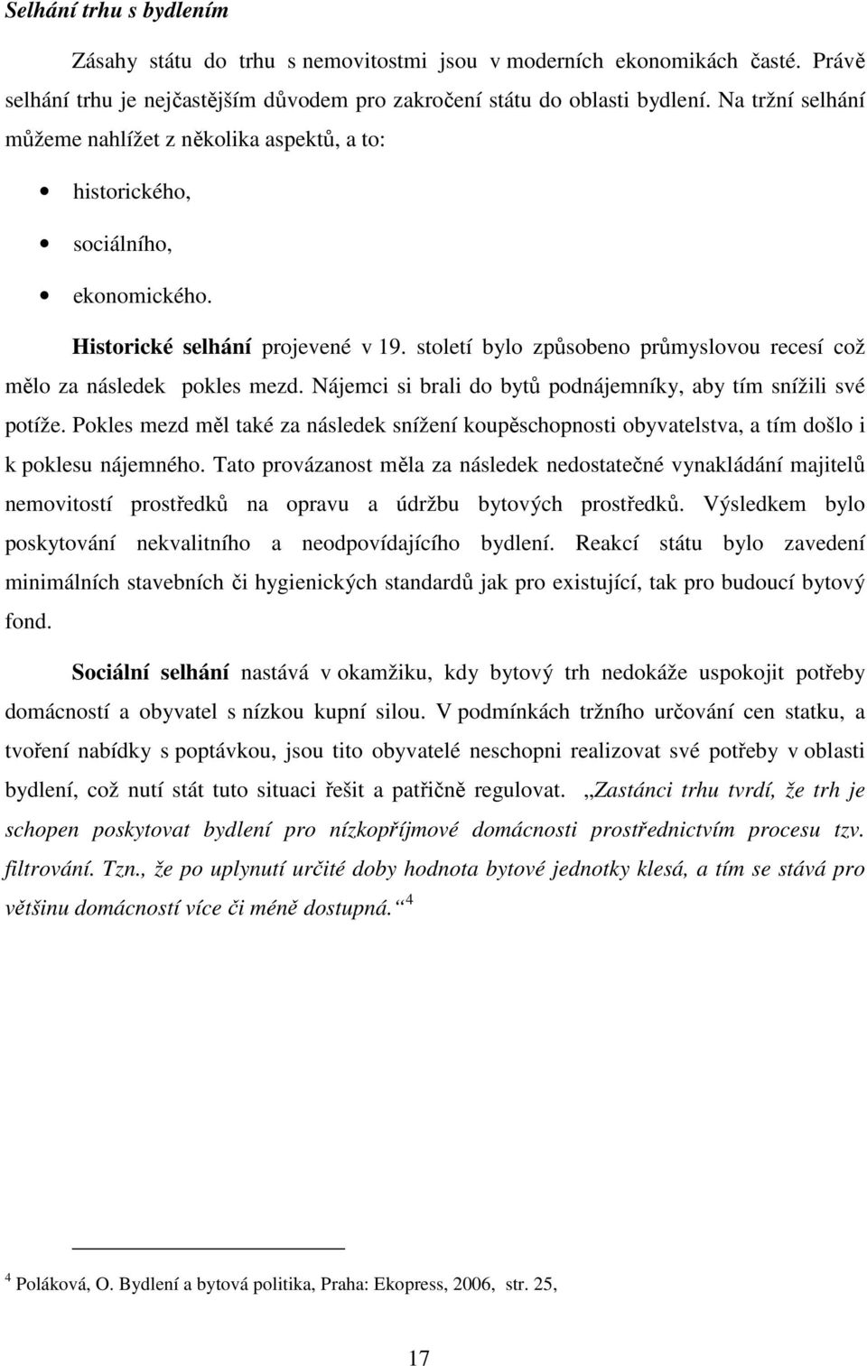 století bylo způsobeno průmyslovou recesí což mělo za následek pokles mezd. Nájemci si brali do bytů podnájemníky, aby tím snížili své potíže.