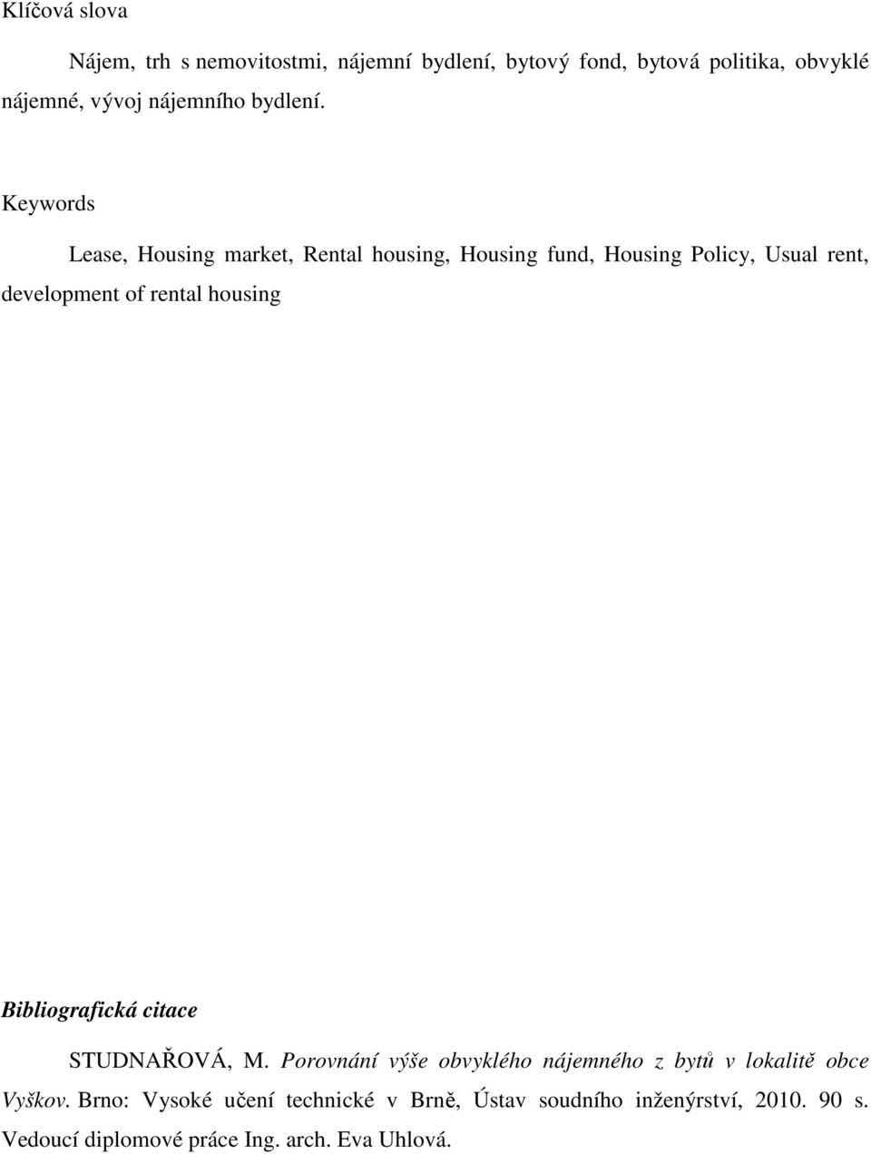 Keywords Lease, Housing market, Rental housing, Housing fund, Housing Policy, Usual rent, development of rental