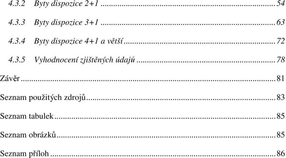 ..78 Závěr...81 Seznam použitých zdrojů...83 Seznam tabulek.
