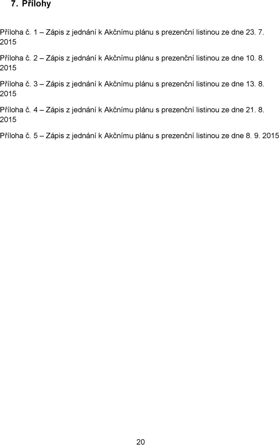 3 Zápis z jednání k Akčnímu plánu s prezenční listinou ze dne 13. 8. 2015 Příloha č.