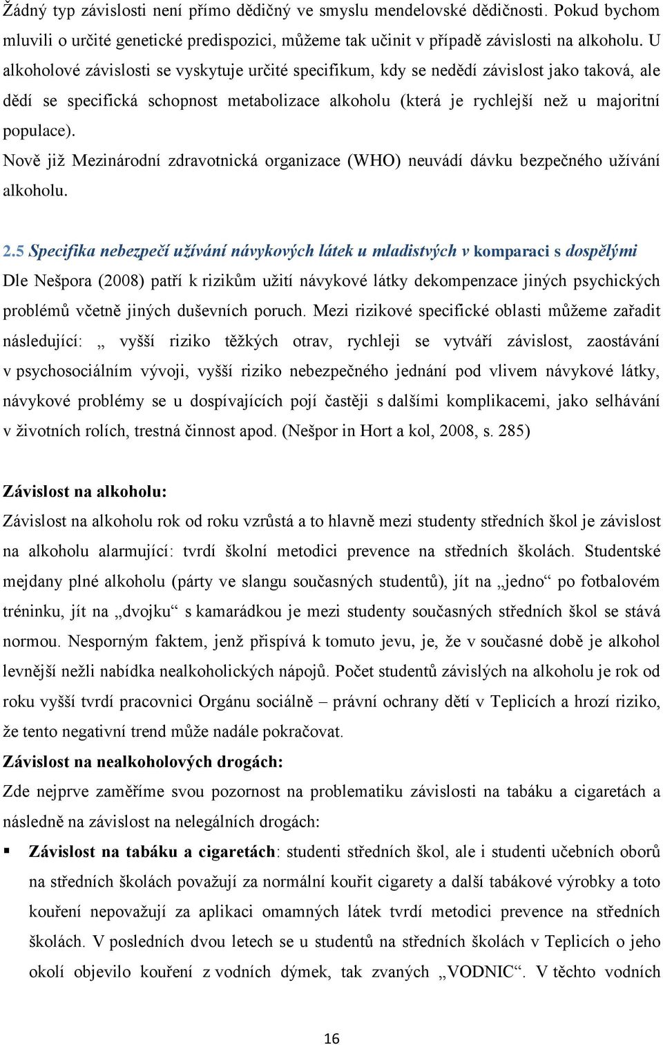 Nově již Mezinárodní zdravotnická organizace (WHO) neuvádí dávku bezpečného užívání alkoholu. 2.