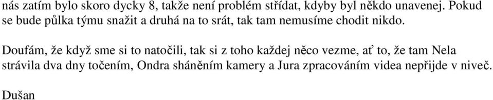 Doufám, že když sme si to natočili, tak si z toho každej něco vezme, ať to, že tam Nela