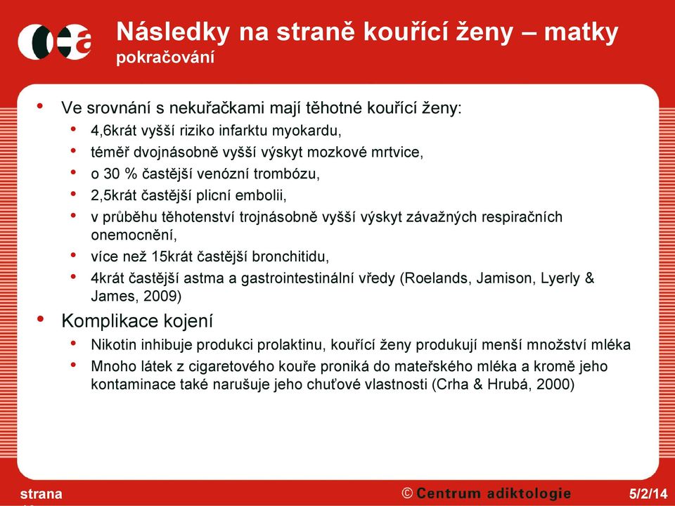 15krát častější bronchitidu, 4krát častější astma a gastrointestinální vředy (Roelands, Jamison, Lyerly & James, 2009) Komplikace kojení Nikotin inhibuje produkci prolaktinu,