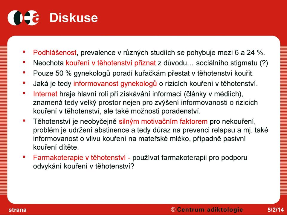 Internet hraje hlavní roli při získávání informací (články v médiích), znamená tedy velký prostor nejen pro zvýšení informovanosti o rizicích kouření v těhotenství, ale také možnosti poradenství.