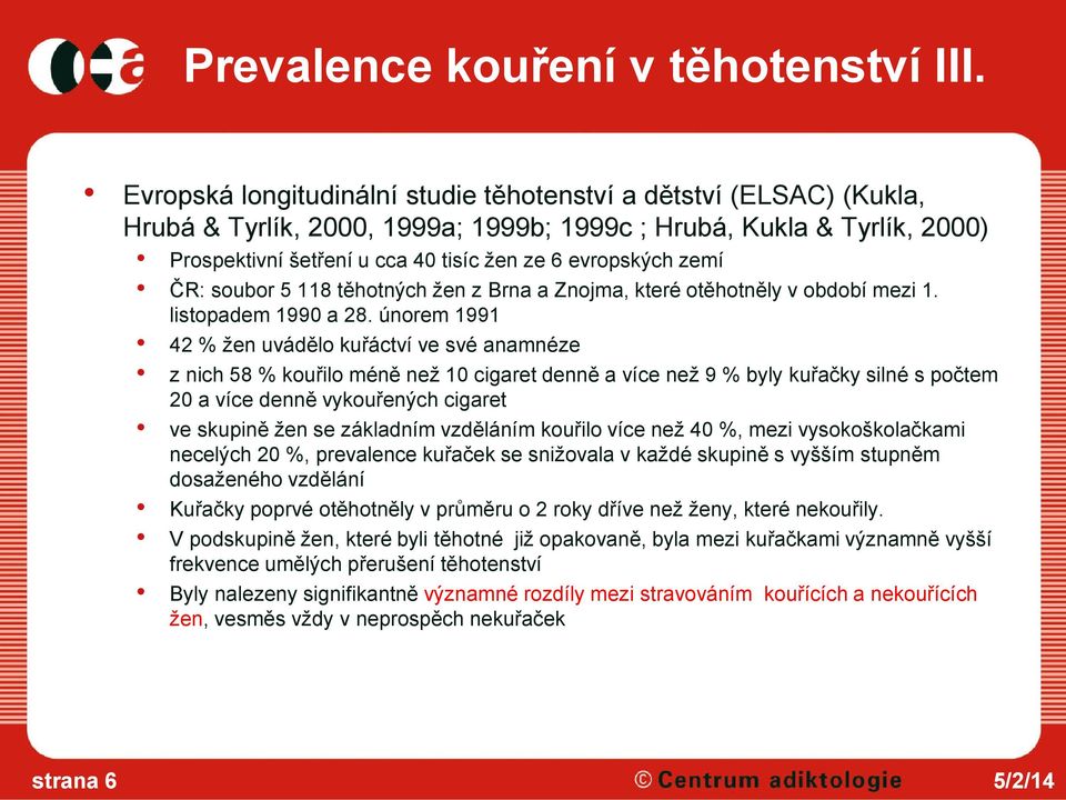 zemí ČR: soubor 5 118 těhotných žen z Brna a Znojma, které otěhotněly v období mezi 1. listopadem 1990 a 28.