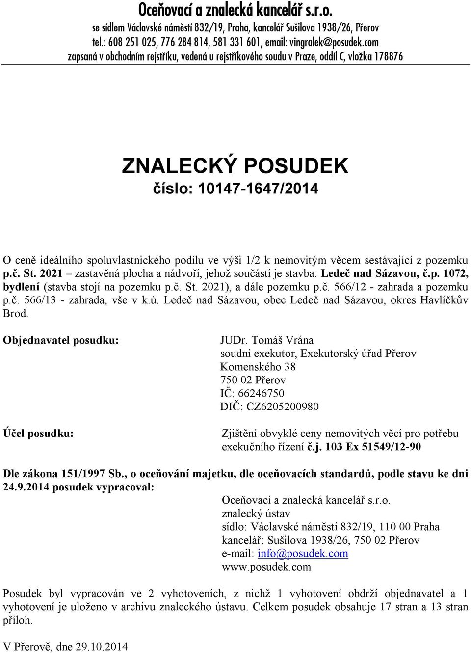 nemovitým věcem sestávající z pozemku p.č. St. 2021 zastavěná plocha a nádvoří, jehož součástí je stavba: Ledeč nad Sázavou, č.p. 1072, bydlení (stavba stojí na pozemku p.č. St. 2021), a dále pozemku p.