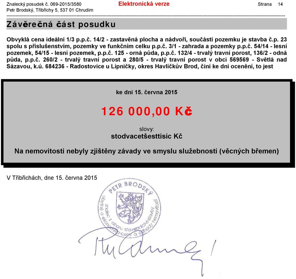 ú. 684236 - Radostovice u Lipničky, okres Havlíčkův Brod, činí ke dni ocenění, to jest ke dni 15.