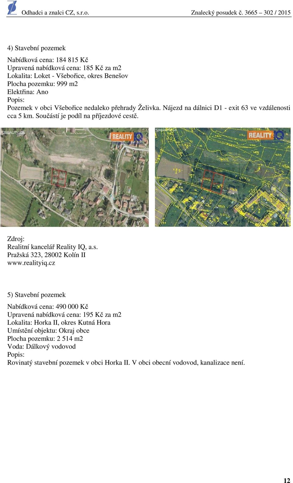 Realitní kancelář Reality IQ, a.s. Pražská 323, 28002 Kolín II www.realityiq.