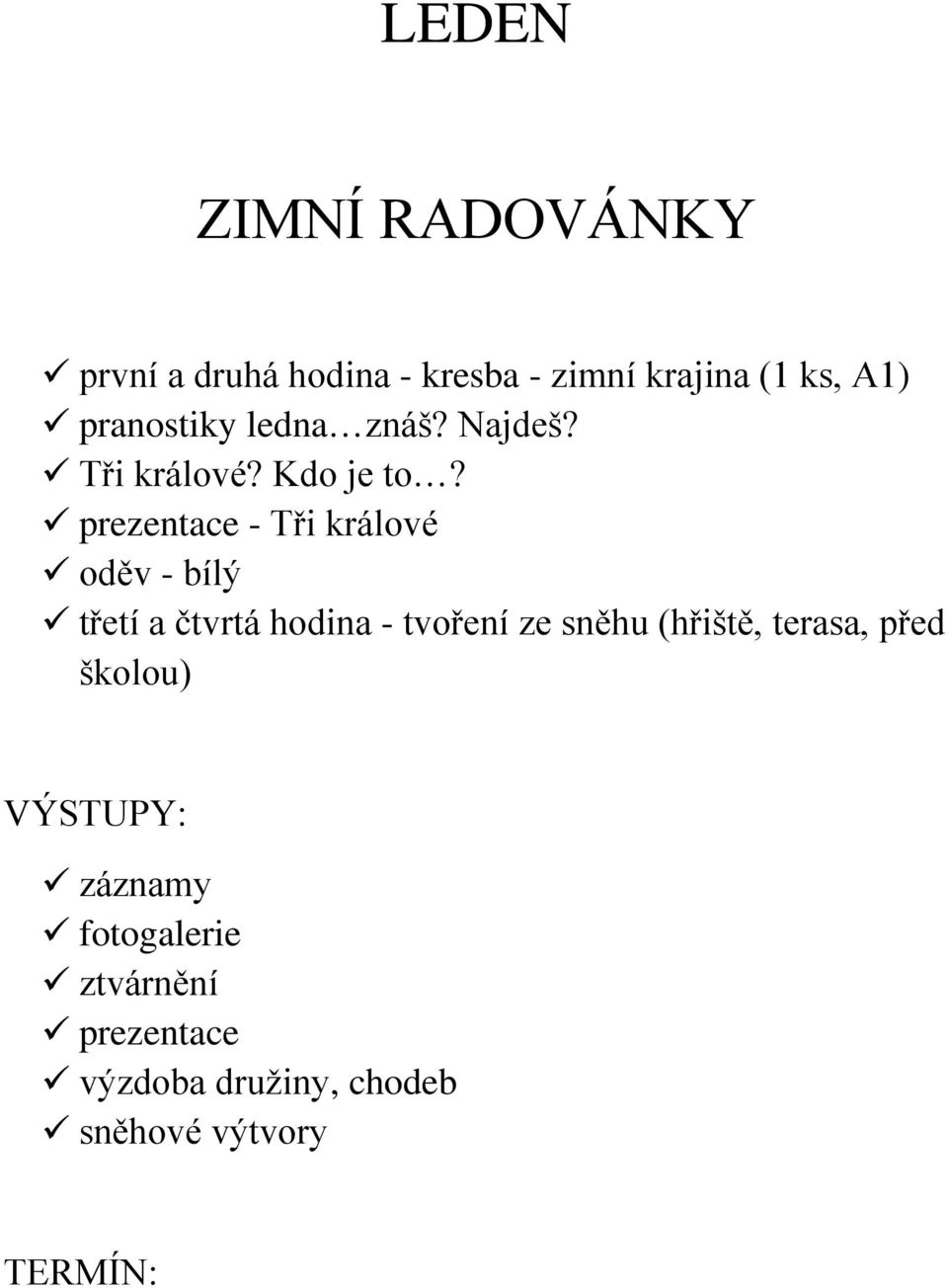 prezentace - Tři králové oděv - bílý třetí a čtvrtá hodina - tvoření ze sněhu