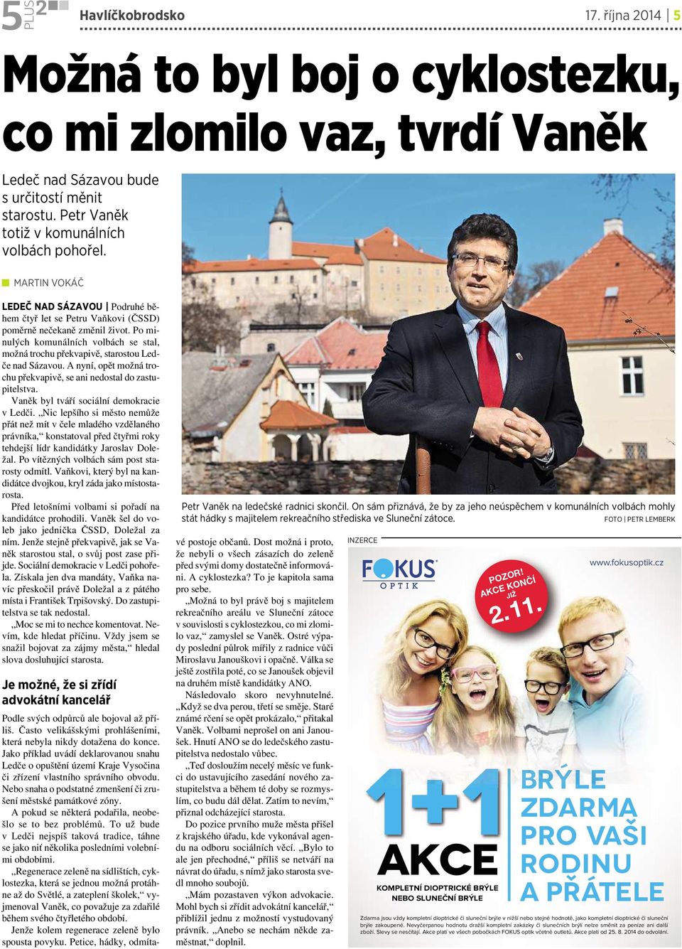 Pominulých komunálních volbách se stal, možná trochu překvapivě, starostou Ledče nad Sázavou. Anyní, opět možná trochu překvapivě, se ani nedostal do zastupitelstva.