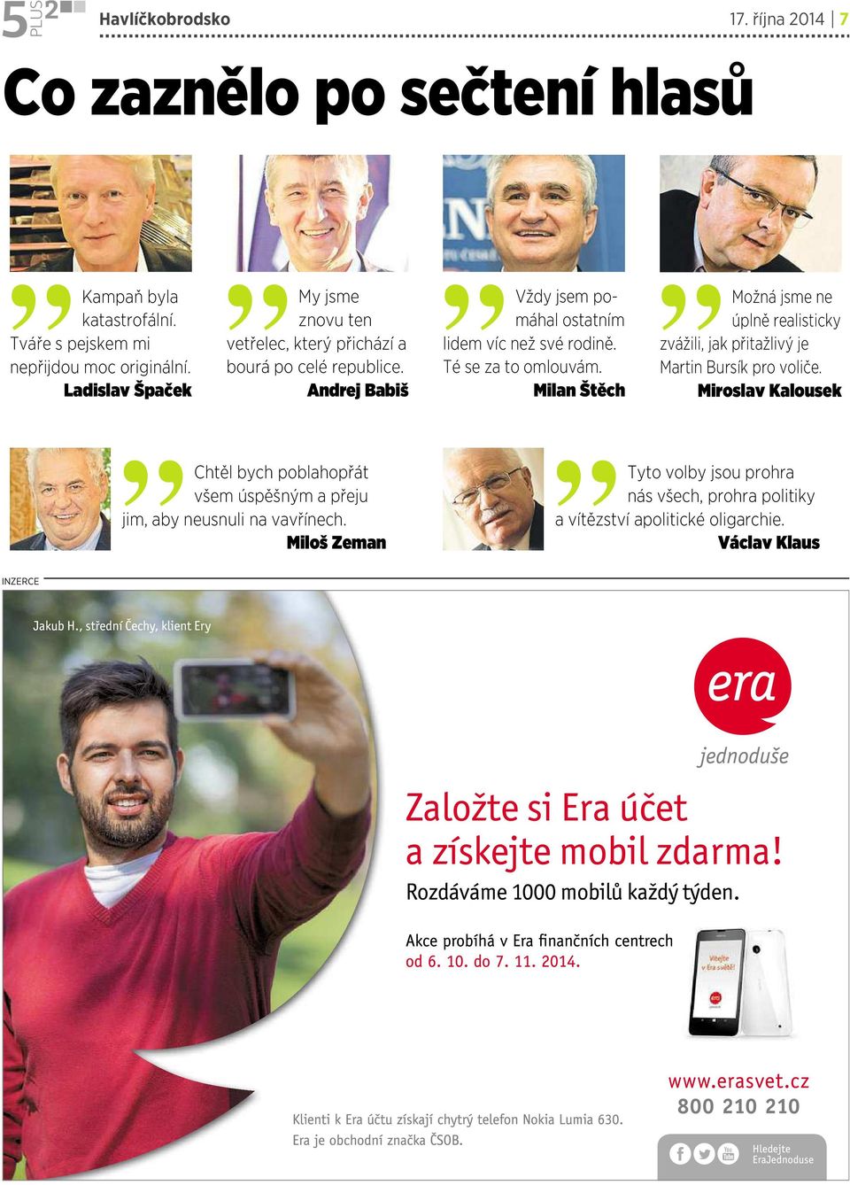 Té se za to omlouvám. Milan Štěch Možná jsme ne úplně realisticky zvážili, jak přitažlivý je Martin Bursík pro voliče.