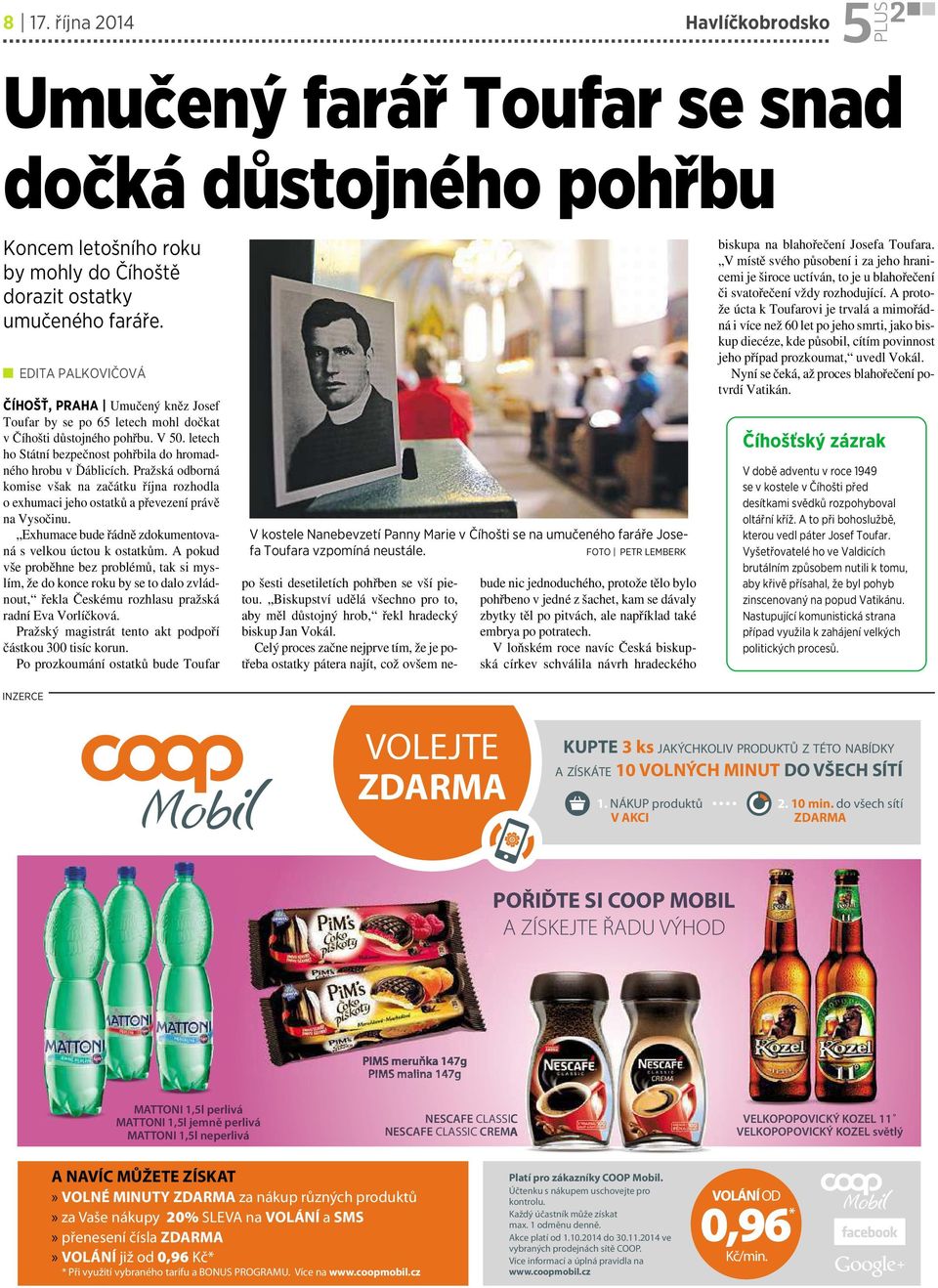 Pražská odborná komise však na začátku října rozhodla o exhumaci jeho ostatků a převezení právě na Vysočinu. Exhumace bude řádně zdokumentovaná svelkou úctou kostatkům.