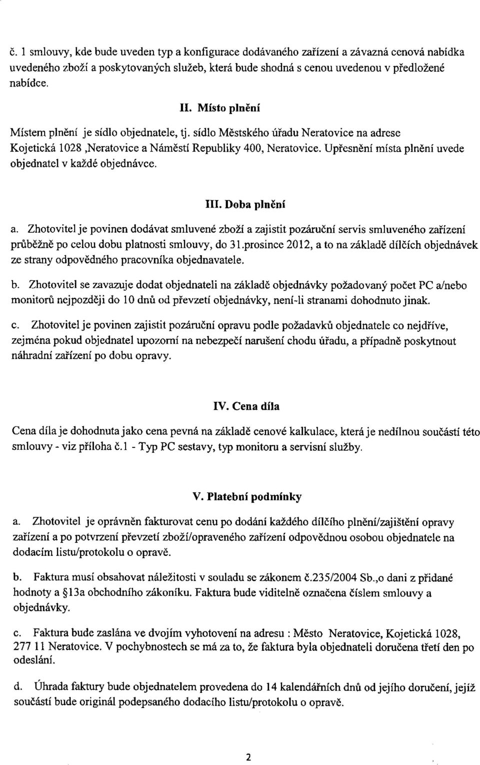 Upiesndni mista pln ni uvede objednatel v kazd6 objedn6vce. III. Doba plneni a.