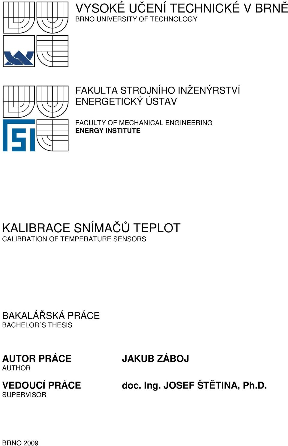 KALIBRACE SNÍMAČŮ TEPLOT CALIBRATION OF TEMPERATURE SENSORS BAKALÁŘSKÁ PRÁCE BACHELOR S