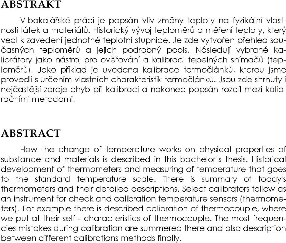 Jako příklad je uvedena kalibrace termočlánků, kterou jsme provedli s určením vlastních charakteristik termočlánků.