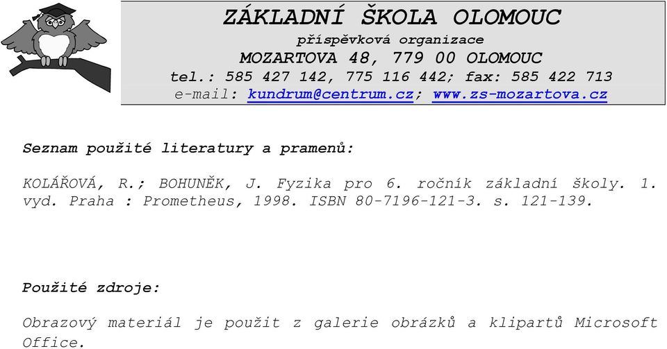 cz Seznam použité literatury a pramenů: KOLÁŘOVÁ, R.; BOHUNĚK, J. Fyzika pro 6. ročník základní školy. 1.