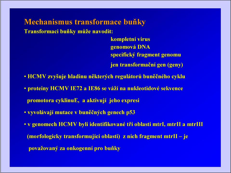 nukleotidové sekvence promotora cyklinue nue, a aktivují jeho expresi vyvol yvolávaj vají mutace v buněčn ěčných genech p53 v genomech