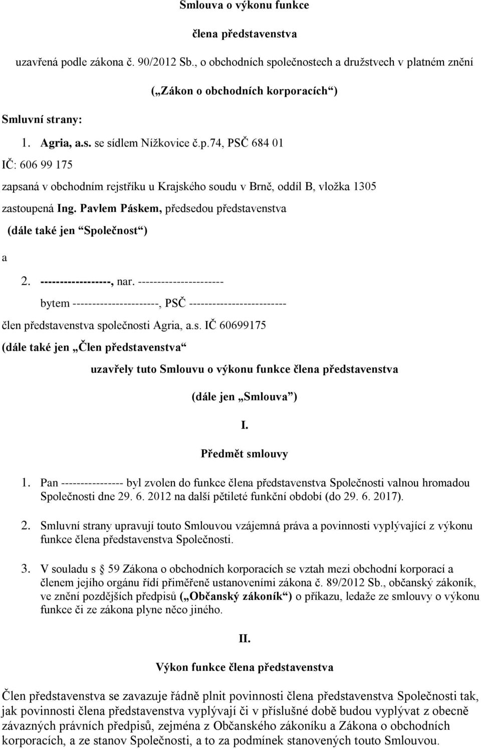 Pavlem Páskem, předsedou představenstva a (dále také jen Společnost ) 2. ------------------, nar.