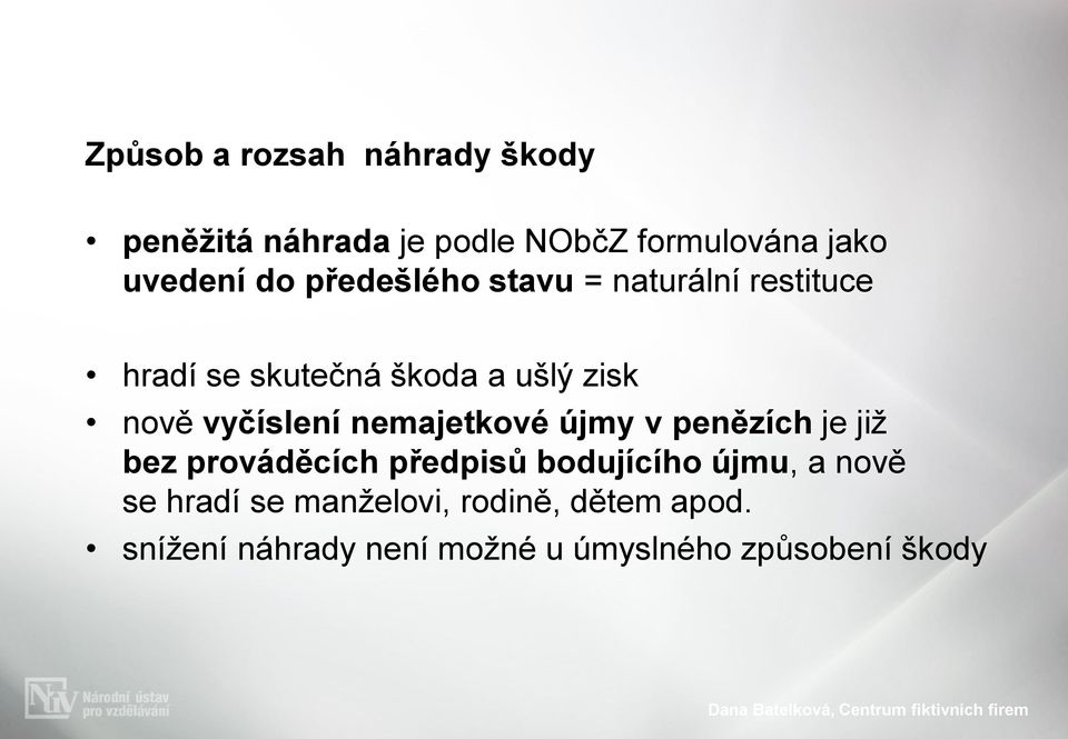 nemajetkové újmy v penězích je již bez prováděcích předpisů bodujícího újmu, a nově se