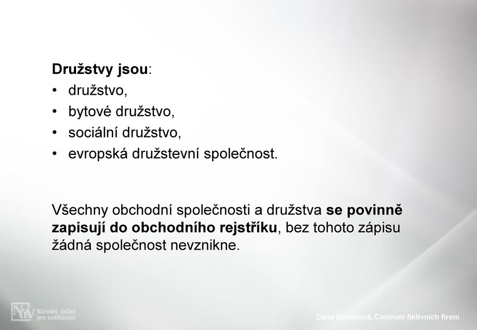 Všechny obchodní společnosti a družstva se povinně