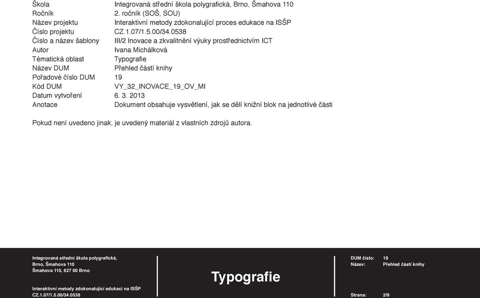 a zkvalitnění výuky prostřednictvím ICT Autor Ivana Michálková Tématická oblast Typografi e Název DUM Přehled částí knihy Pořadové číslo DUM