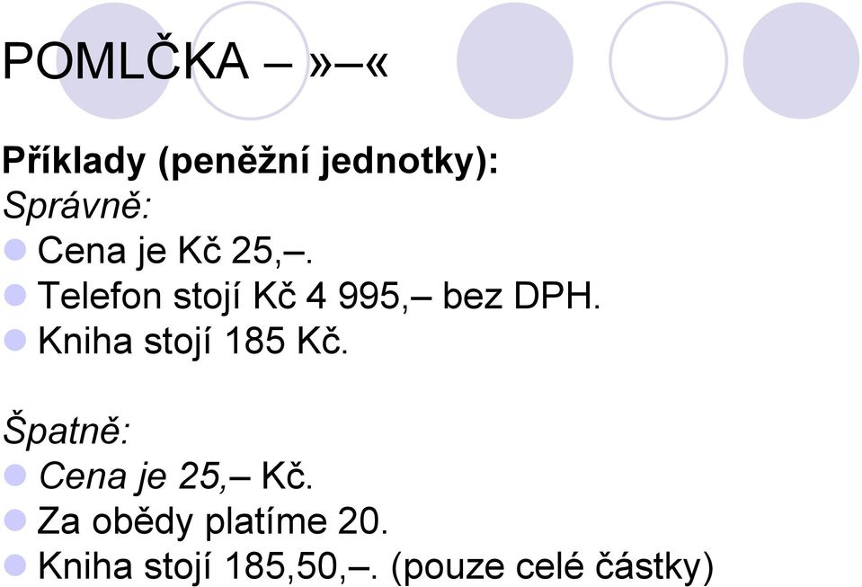 Kniha stojí 185 Kč. Špatně: Cena je 25, Kč.