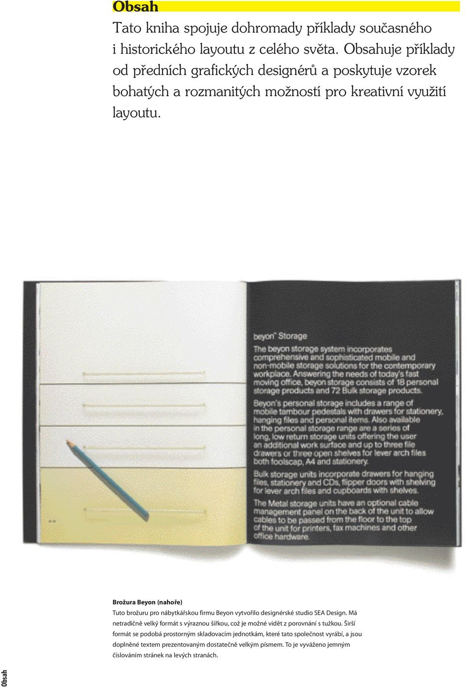 Brožura Beyon (nahoře) Tuto brožuru pro nábytkářskou firmu Beyon vytvořilo designérské studio SEA Design.