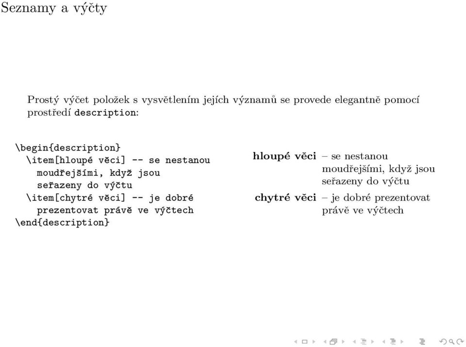 seřazeny do výčtu \item[chytré věci] -- je dobré prezentovat právě ve výčtech \end{description}