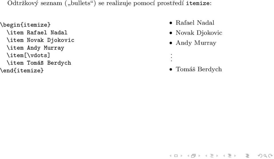 Djokovic \item Andy Murray \item[\vdots] \item Tomáš Berdych