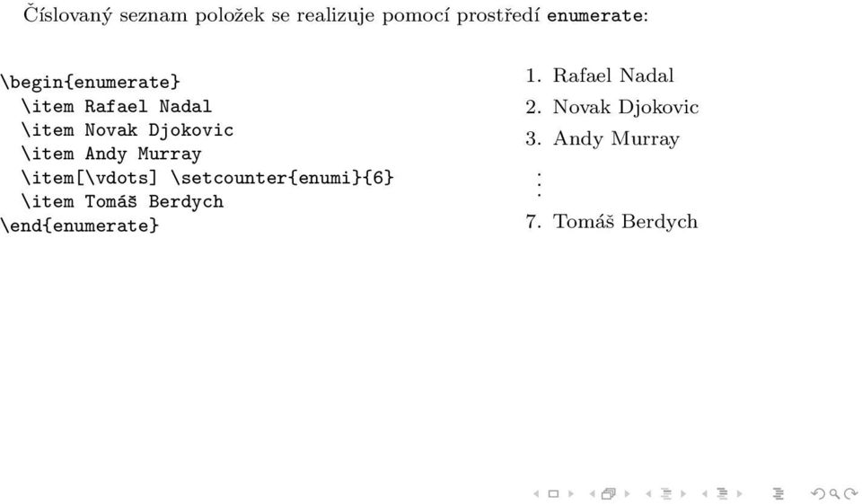 Murray \item[\vdots] \setcounter{enumi}{6} \item Tomáš Berdych