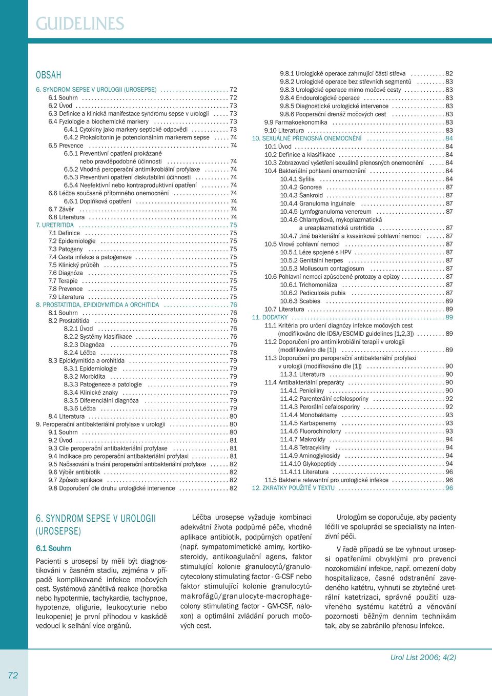 .... 74 6.5 Prevence............................................. 74 6.5.1 Preventivní opatření prokázané nebo pravděpodobné účinnosti.................... 74 6.5.2 Vhodná peroperační antimikrobiální profylaxe.