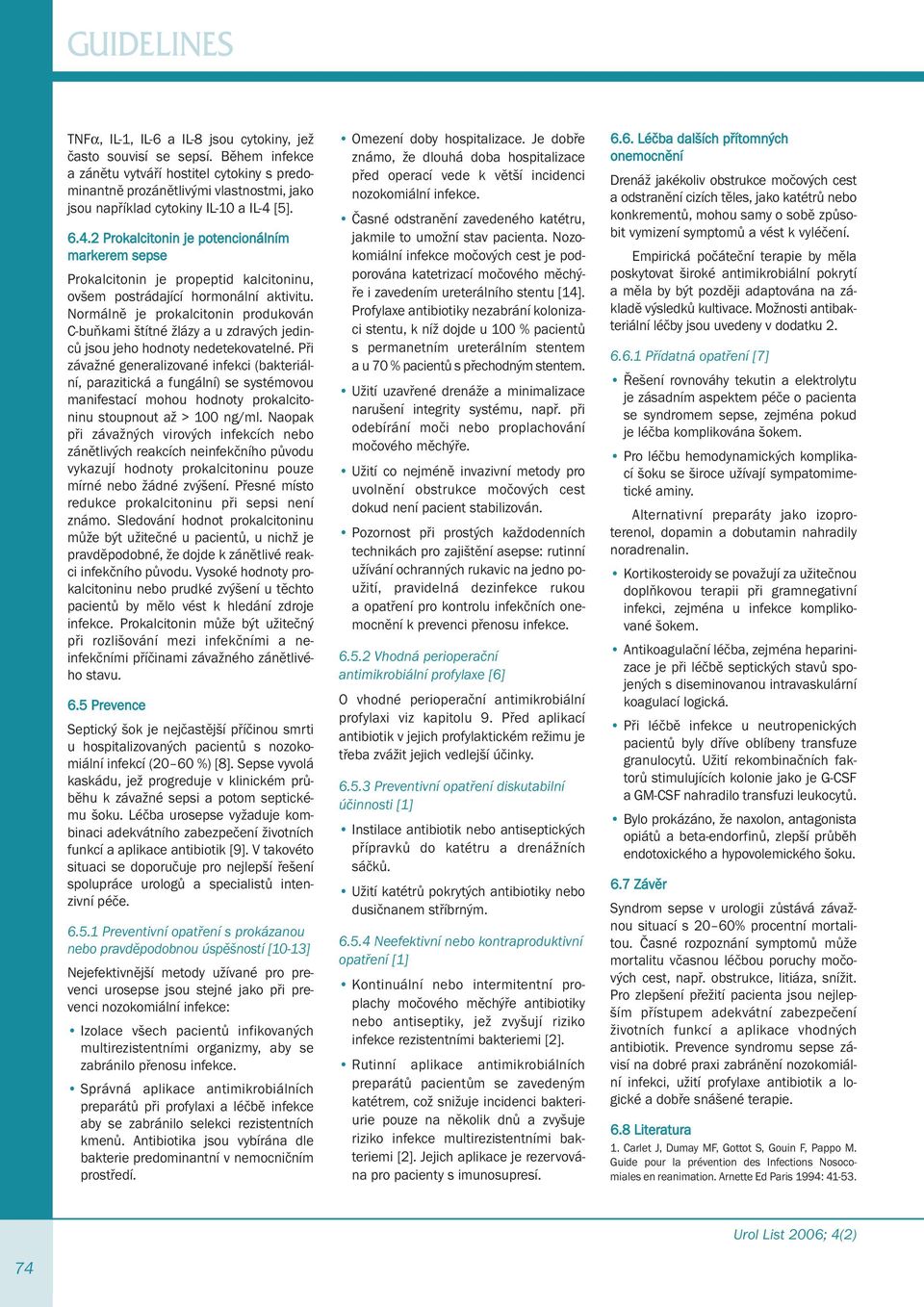 [5]. 6.4.2 Prokalcitonin je potencionálním markerem sepse Prokalcitonin je propeptid kalcitoninu, ovšem postrádající hormonální aktivitu.