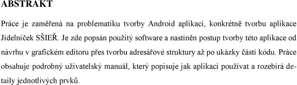 Je zde popsán použitý software a nastíněn postup tvorby této aplikace od návrhu v grafickém