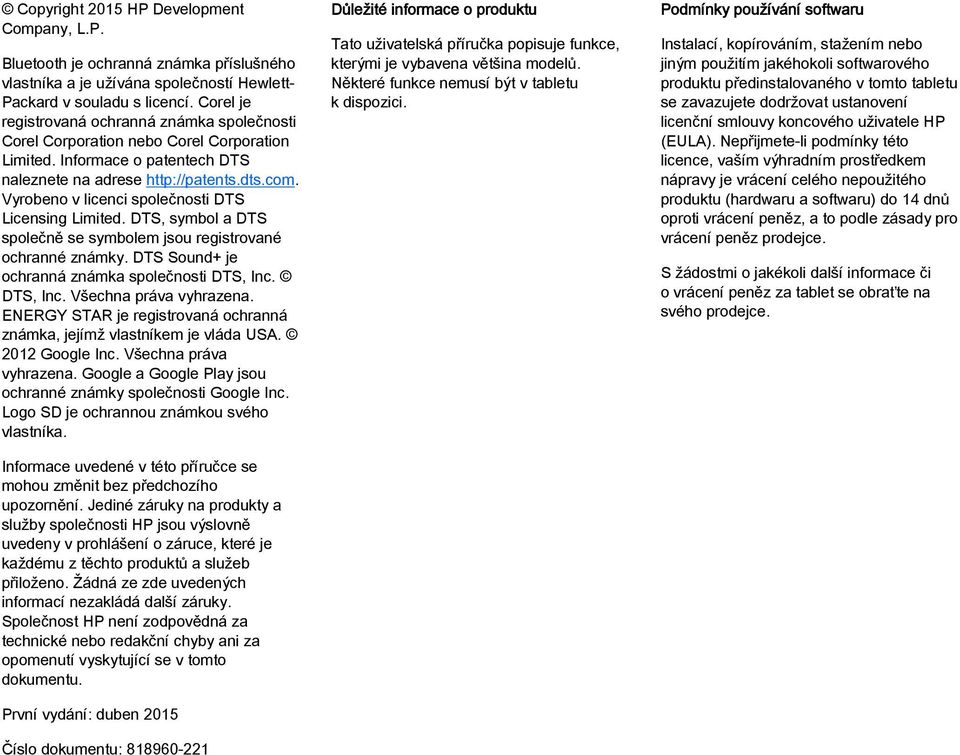 Vyrobeno v licenci společnosti DTS Licensing Limited. DTS, symbol a DTS společně se symbolem jsou registrované ochranné známky. DTS Sound+ je ochranná známka společnosti DTS, Inc.