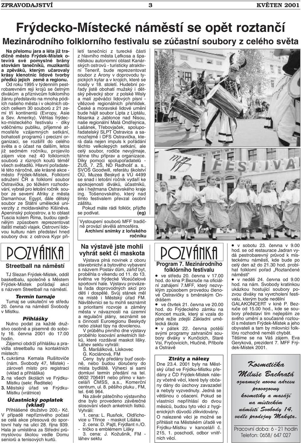 Pfiihlá ky Nutno podat za kaïdé druïstvo osobnû a písemnû do soboty 16. ãervna 2001 do 17.00 hodin. Zájemci obdrïí pfiihlá ku a pravidla streetballu na kontaktních místech: 1.