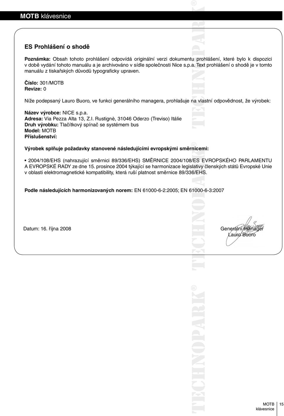 Číslo: 301/ Revize: 0 Níže podepsaný Lauro Buoro, ve funkci generálního managera, prohlašuje na vlastní odpovědnost, že výrobek: Název výrobce: NIC