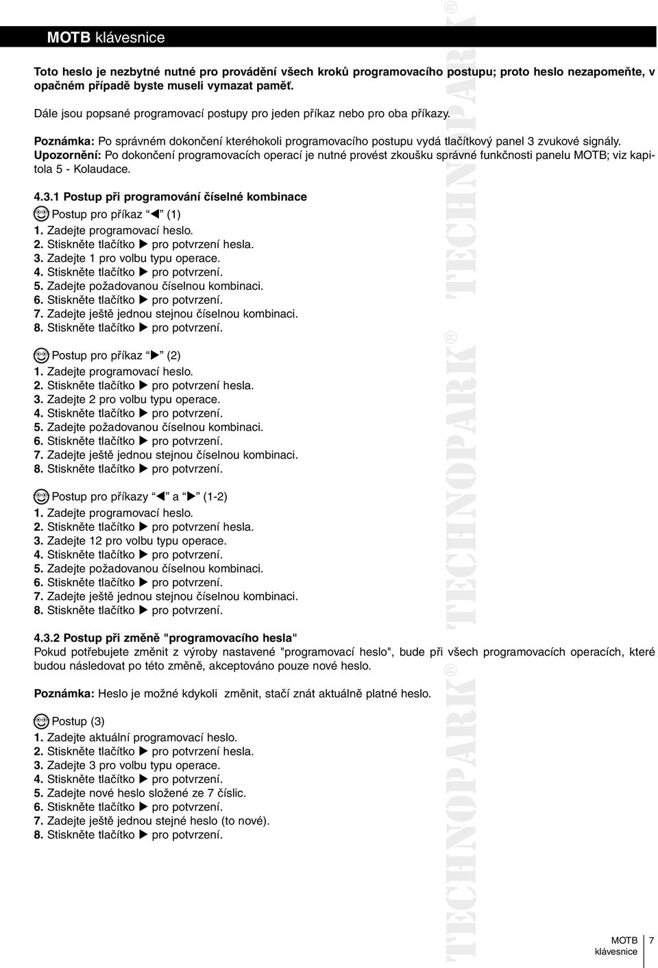 Upozornění: Po dokončení programovacích operací je nutné provést zkoušku správné funkčnosti panelu ; viz kapitola 5 - Kolaudace. 4.3.