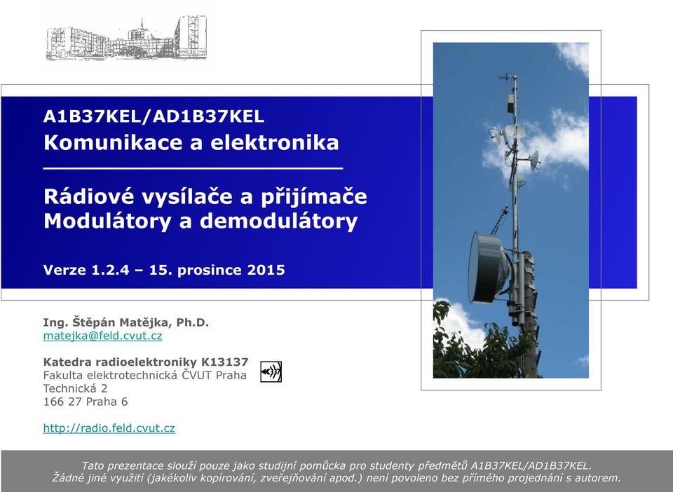 z Katedra radioelektroniky K13137 Fakulta elektrotehniká ČVUT Praha Tehniká 2 166 27 Praha 6 http://radio.feld.vut.