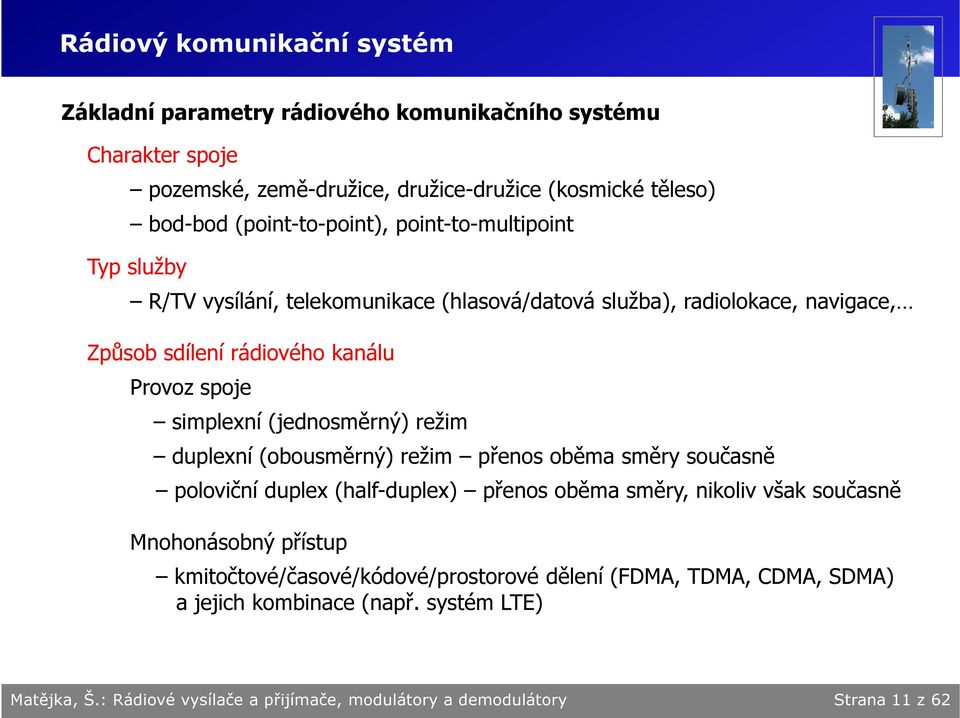 simplexní (jednosměrný) režim duplexní (obousměrný) režim přenos oběma směry současně poloviční duplex (half-duplex) přenos oběma směry, nikoliv však současně Mnohonásobný
