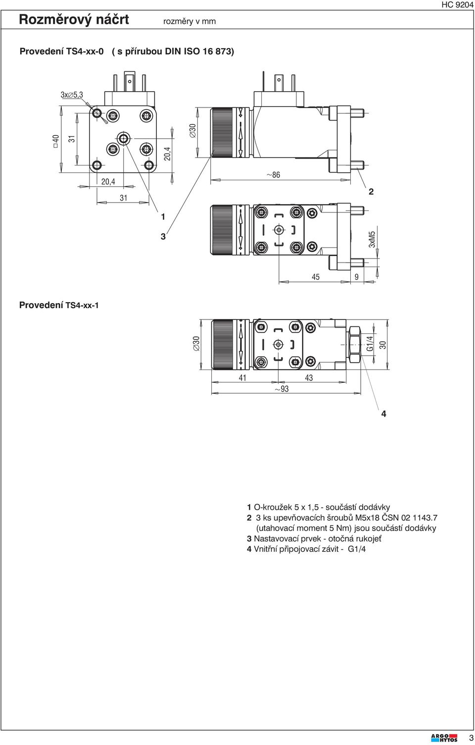 x,5 - součástí dodávky 3 ks upevňovacích šroubů M5x8 ČSN 0 43.