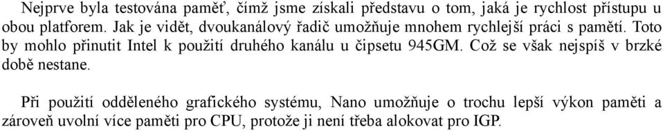 Toto by mohlo přinutit Intel k použití druhého kanálu u čipsetu 945GM. Což se však nejspíš v brzké době nestane.