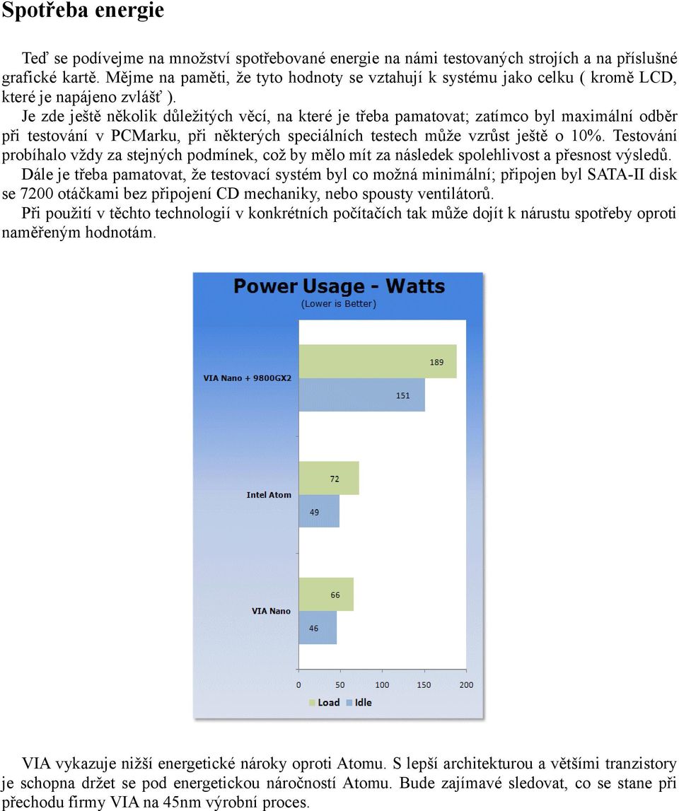 Je zde ještě několik důležitých věcí, na které je třeba pamatovat; zatímco byl maximální odběr při testování v PCMarku, při některých speciálních testech může vzrůst ještě o 10%.