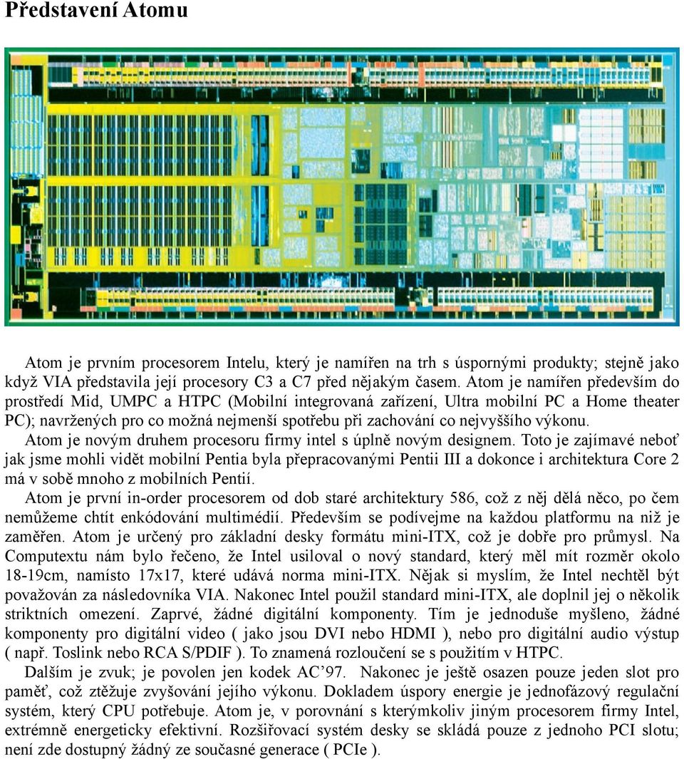 výkonu. Atom je novým druhem procesoru firmy intel s úplně novým designem.